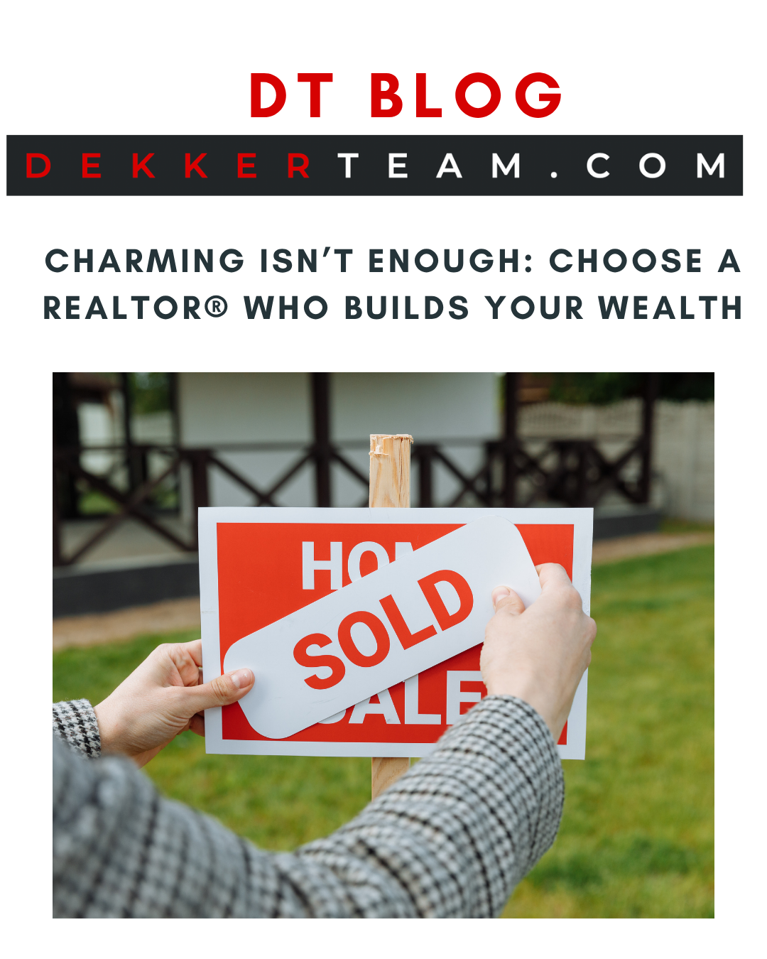 A person holding a SOLD sign in front of a house, Charming Isn’t Enough: Choose a REALTOR® Who Builds Your Wealth