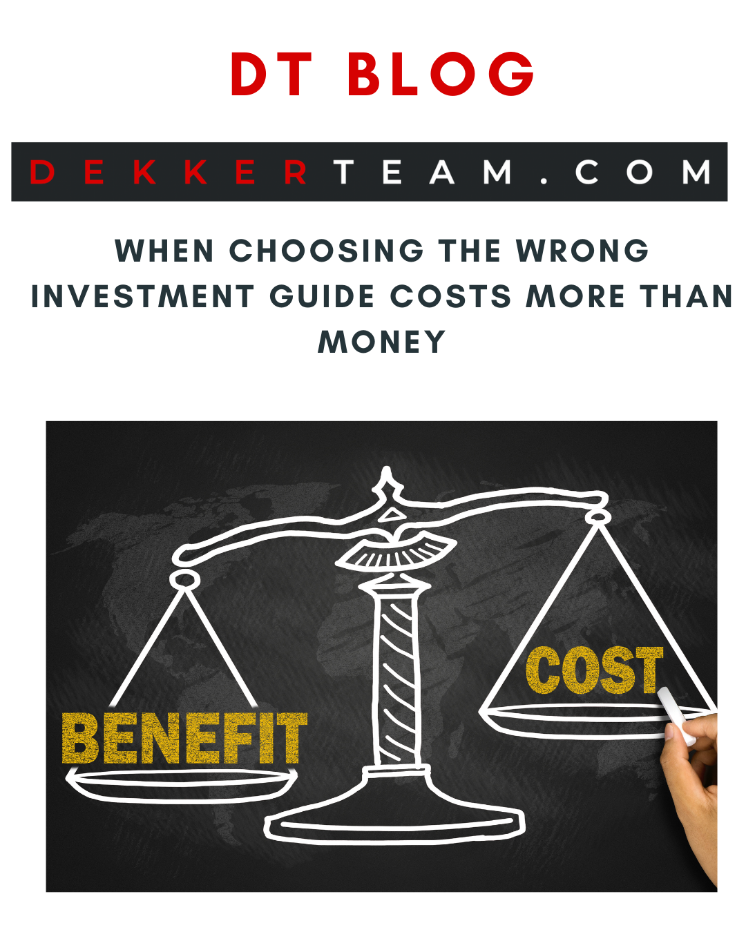image of scale indicating benefits and costs of hiring a the wrong guide with title above :  When Choosing the Wrong Investment Guide Costs More Than Money DEKKER TEAM.COM blog