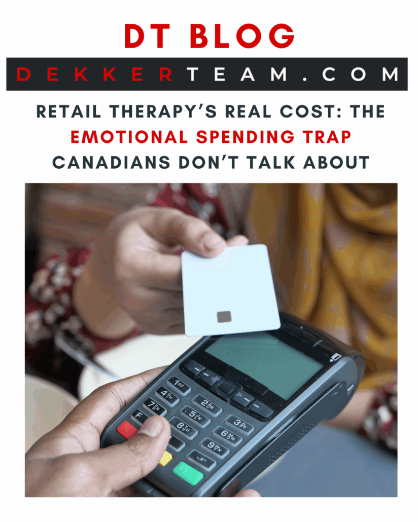 READ NOW A person is using a credit card to pay for something - Retail Therapy’s Real Cost: The Emotional Spending Trap Canadians Don’t Talk About - DT BLOG DekkerTeam.com 