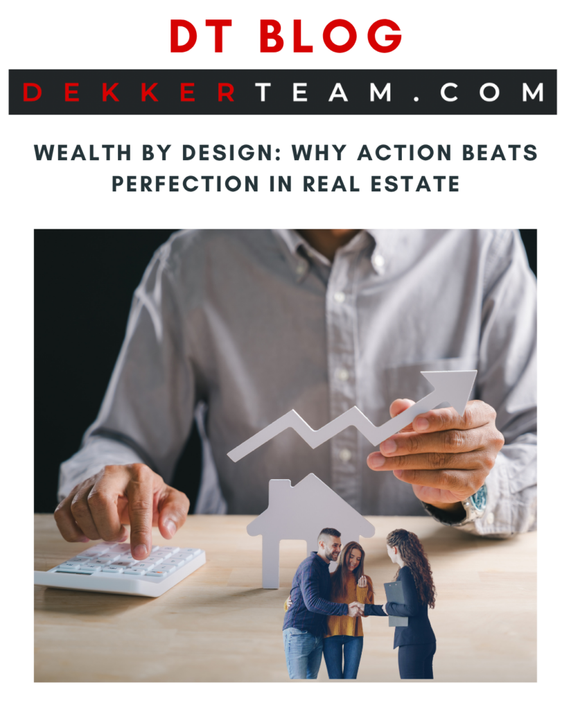 Wealth by Design: Why Action Beats Perfection in Real Estate
DT blog  DekkerTeam.com Graphic: A person using a calculator next to a paper house model, holding a graph showing an upward trend. with a couple standing in front having just bought it. 